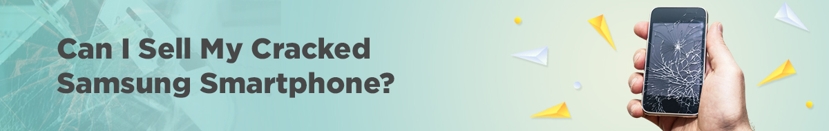 A person holds a smartphone with a severely cracked screen. The question Can I Sell My Cracked Samsung Smartphone? is written in bold text on a light blue and green background with paper planes.