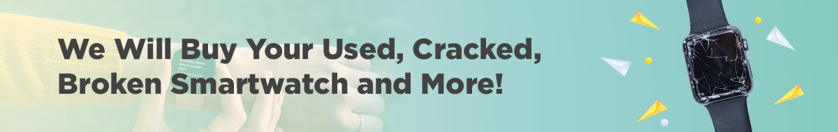 A banner with the text We Will Buy Your Used, Cracked, Broken Smartwatch and More! showing a cracked smartwatch on the right against a light green gradient background.
